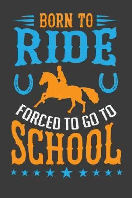 Born To Ride Forced To Go To School by Tommy Stork