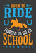 Born To Ride Forced To Go To School by Tommy Stork