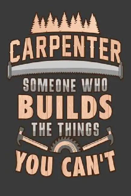 Carpenter Someone Who Builds The Things You Cant by Tommy Stork