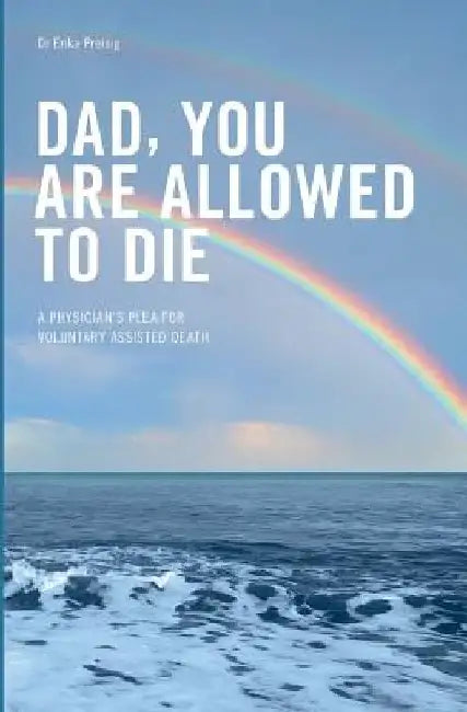 Dad, you are allowed to die: A physician's plea for voluntary assisted death by Sarah Hyde