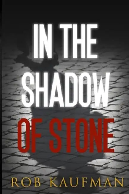 In the Shadow of Stone by Rob Kaufman