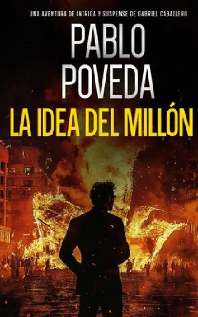 La Idea del Millón: Una aventura de intriga y suspense de Gabriel Caballero by Poveda, Pablo