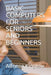 Basic Computers for Seniors and Beginners by Alfonso J. Kinglow