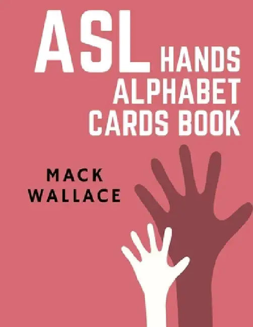 ASL Hands Alphabet Cards Book: Learning asl picture dictionary for kids college mormon adults beginners by Mack Wallace