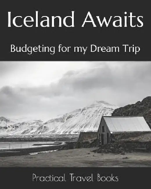 Iceland Awaits: Budgeting for my Dream Trip by Practical Travel Books