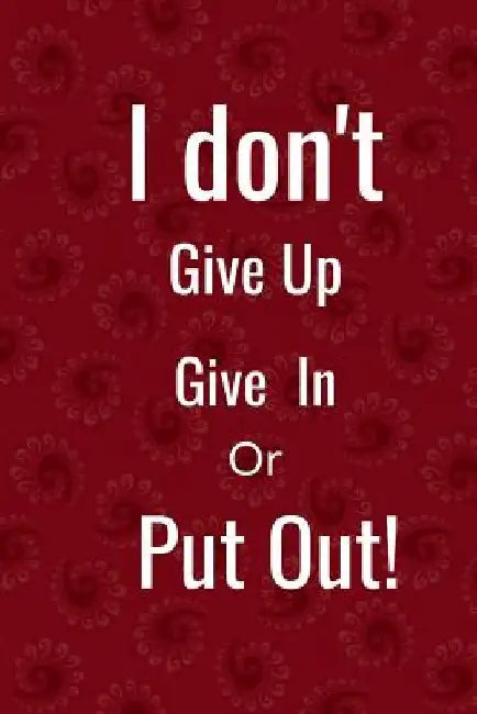I don't: give in, give up or put out by Hidden Valley