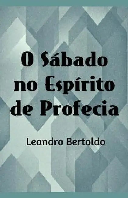 O Sábado no Espírito de Profecia by Bertoldo, Leandro