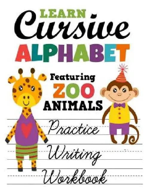Learn Cursive Alphabet Featuring Zoo Animals Practice Writing Workbook: Colorful Primary Handwriting Sheets For Children by Cyberhutt West Books