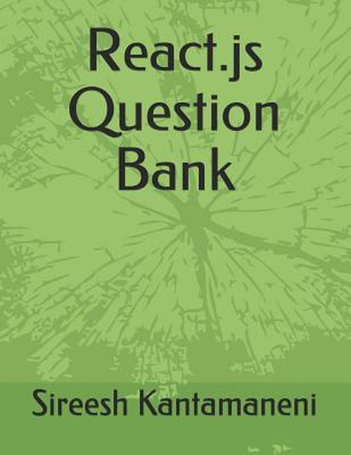 React.JS Question Bank by Kantamaneni, Sireesh