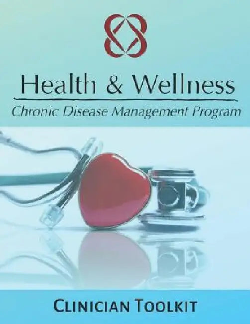 Health & Wellness Chronic Disease Management Program: Clinician Toolkit by Phoebe Chi Mph