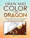 Draw and Color Your Dragon: A Dot to Dot and Coloring Book for Kids and Their Adults by John Smith