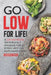 Go Low for Life!: 40 Low Salt Recipes - for World Salt Awareness Week & Beyond: Appetizers, Soups, Salads & Mains by Christina Tosch