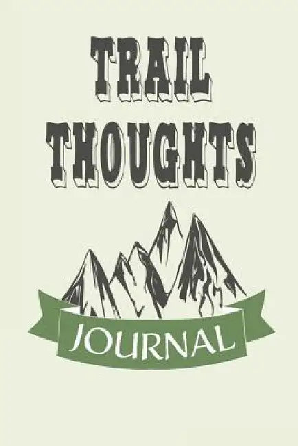 Trail Thoughts by Wanderlust Writer