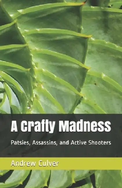 A Crafty Madness: Patsies, Assassins, and Active Shooters by Andrew Culver