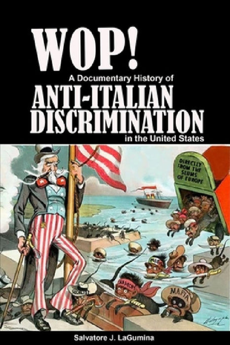 Wop! A Documentary History of Anti-Italian Discrimination in the United States by Salvatore J. Lagumina
