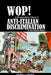 Wop! A Documentary History of Anti-Italian Discrimination in the United States by Salvatore J. Lagumina