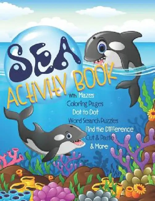 Sea Activity Book with Mazes, Coloring Pages, Dot to Dot, Word Search Puzzles, Find the Difference, Cut & Paste & More: Gender Neutral Ocean Activity by Activity Parade