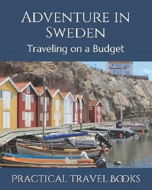 Adventure in Sweden: Traveling on a Budget by Practical Travel Books