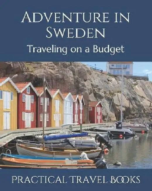 Adventure in Sweden: Traveling on a Budget by Practical Travel Books