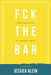 Fck The Bar: Take Your Place at Counsel Table by Jessica Klein