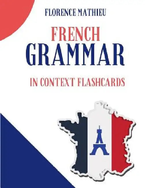 French Grammar in Context Flashcards: French-English flash cards workbook for students children dummies kids and beginners by Florence Mathieu