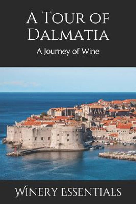 A Tour of Dalmatia: A Journey of Wine by Winery Essentials