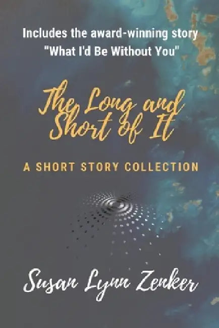The Long and Short of It: A Short Story Collection by Susan Lynn Zenker