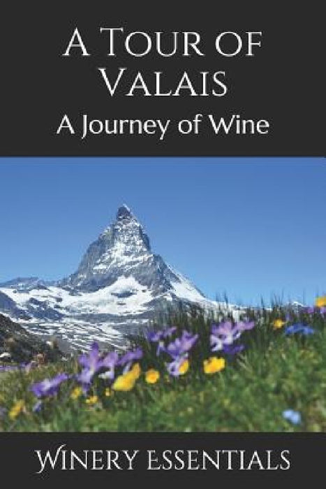 A Tour of Valais: A Journey of Wine by Winery Essentials