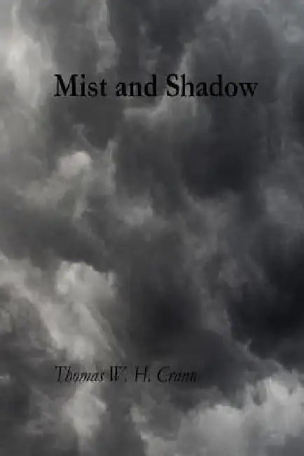 Mist And Shadow by Thomas W. H. Crann