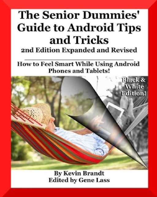 The Senior Dummies' Guide to Android Tips and Tricks: How to Feel Smart While Using Android Phones and Tablets by Gene Lass