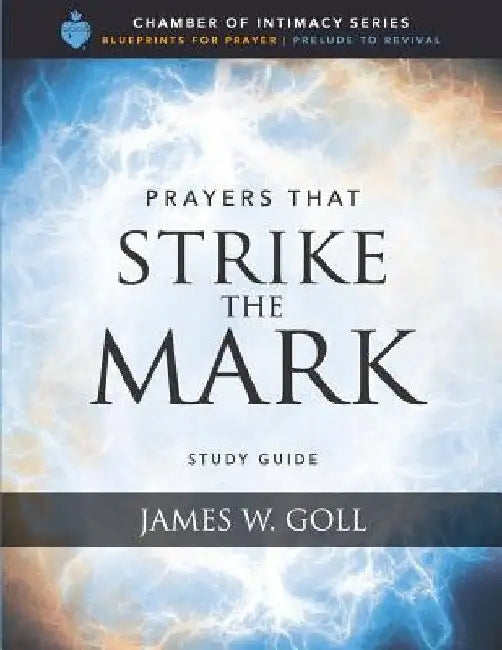 Prayers that Strike the Mark Study Guide by James W. Goll