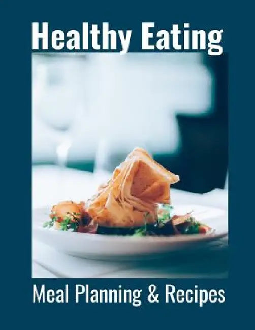 Healthy Eating: Meal Planning & Recipes by Hidden Valley Press