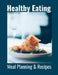 Healthy Eating: Meal Planning & Recipes by Hidden Valley Press