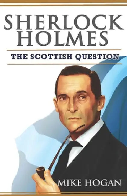 Sherlock Holmes and The Scottish Question by Mike Hogan