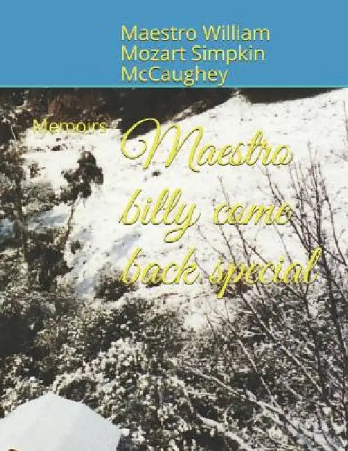 Maestro billy come back special: Memoirs by Maestro William Mozar Simpkin McCaughey