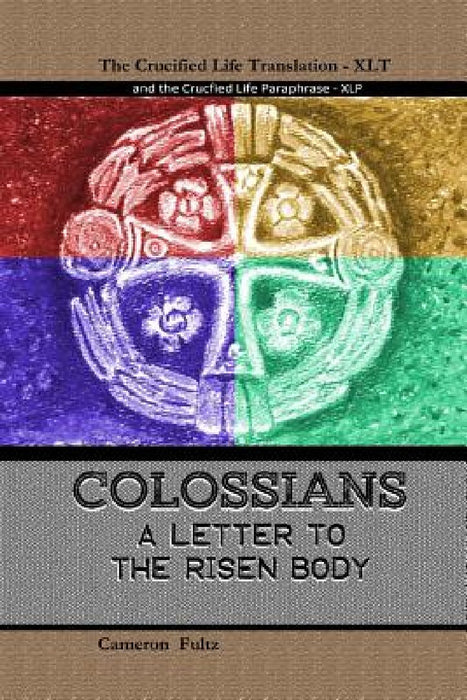 Colossians: A letter to the Risen Body by Cameron Fultz