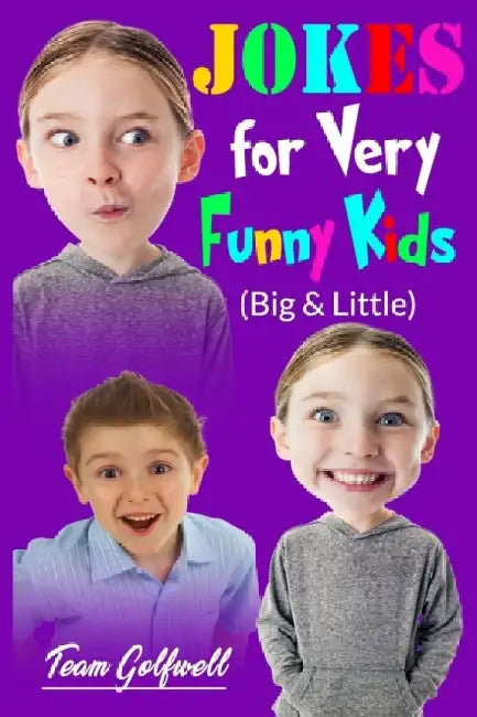 Jokes For Very Funny Kids (Big & Little): A Treasury of Funny Jokes and Riddles Ages 9 - 12 and Up by Team Golfwell