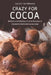 Crazy for Cocoa: 40 Easy and Delicious Cocoa Recipes to Celebrate National Cocoa Day! by Nancy Silverman