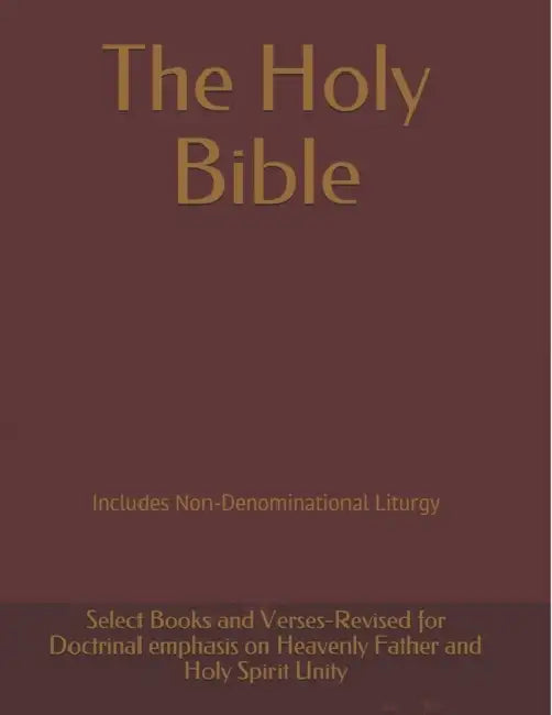 The Holy Bible: Revised for Doctrinal emphasis on Heavenly Father and Holy Spirit Unity by Scribe Jennifer Lee Powers DD, Jennifer Lee Powers DD