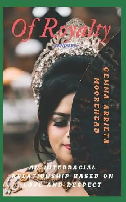 Of Royalty: (An Interracial Relationship Based On Love and Respect) by Brooke Moorehead