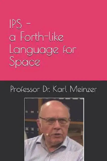 IPS - a Forth-like Language for Space: High Level Programming of Small Systems in Space by Juergen Pintaske