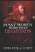 Pussy Worth More Than Diamonds by Opalocka Lurci