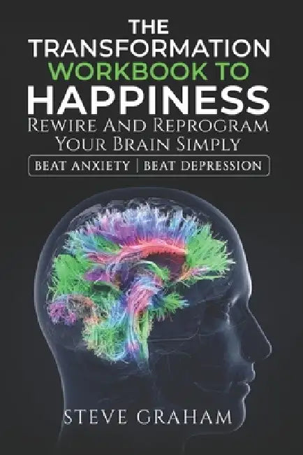 The Transformation Workbook to Happiness by Steve Graham