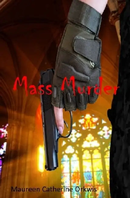 Mass Murder by Maureen Catherine Orkwis