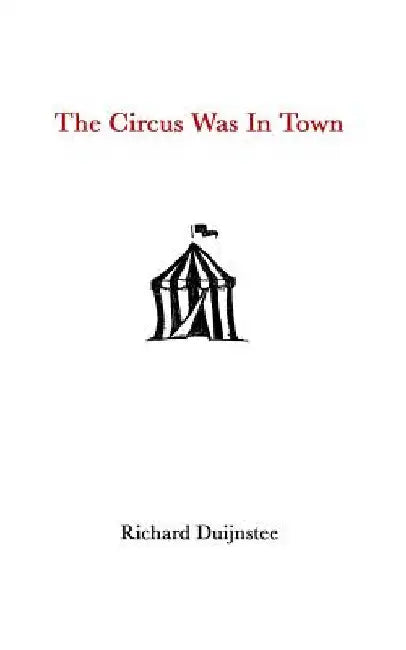 The Circus Was In Town by Duijnstee, Richard Arthur