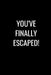 You've Finally Escaped: Funny gift for coworker / colleague that is leaving for a new job. Show them how much you will miss him or her. by Miracle99 Press