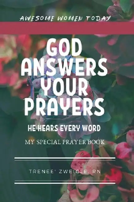 God Answers Your Prayers: He hears every word -- My special prayer book daily devotional by Trenee' Zweigle