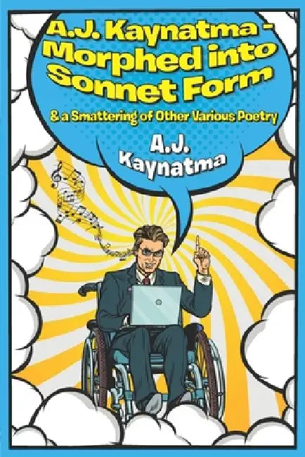 A.J. Kaynatma - Morphed into Sonnet Form: & a Smattering of Other Various Poetry by A. J. Kaynatma