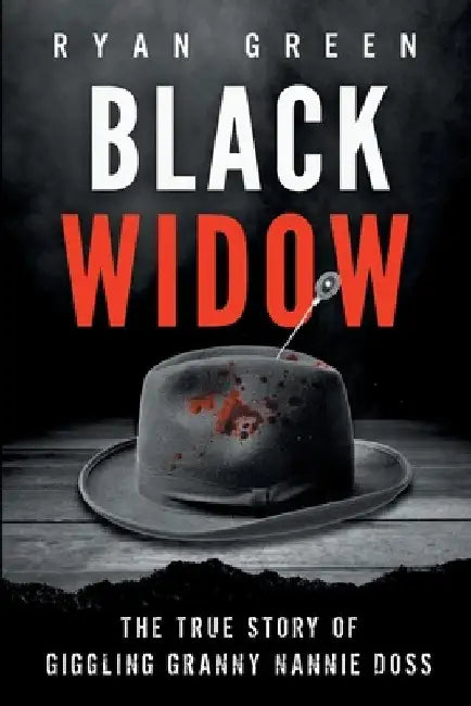 Black Widow: The True Story of Giggling Granny Nannie Doss by Ryan Green