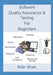 Software Quality Assurance and Testing for Beginners by Nitin C. Shah